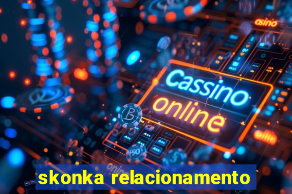 skonka relacionamento